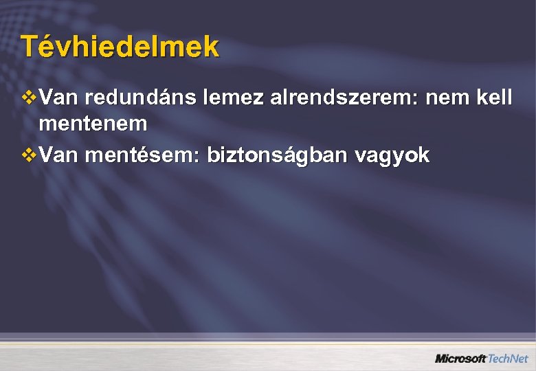 Tévhiedelmek v Van redundáns lemez alrendszerem: nem kell mentenem v Van mentésem: biztonságban vagyok
