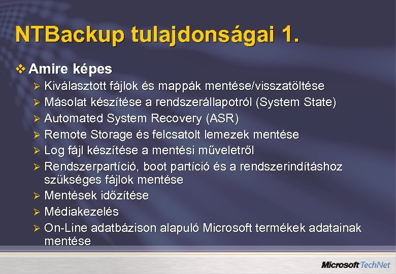 NTBackup tulajdonságai 1. v Amire képes Kiválasztott fájlok és mappák mentése/visszatöltése Ø Másolat készítése