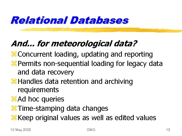 Relational Databases And. . . for meteorological data? z Concurrent loading, updating and reporting