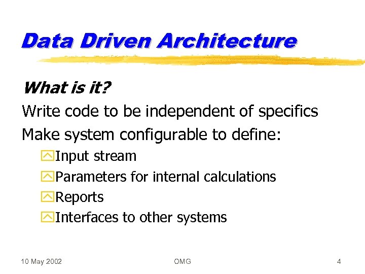 Data Driven Architecture What is it? Write code to be independent of specifics Make