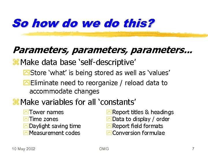 So how do we do this? Parameters, parameters. . . z Make data base