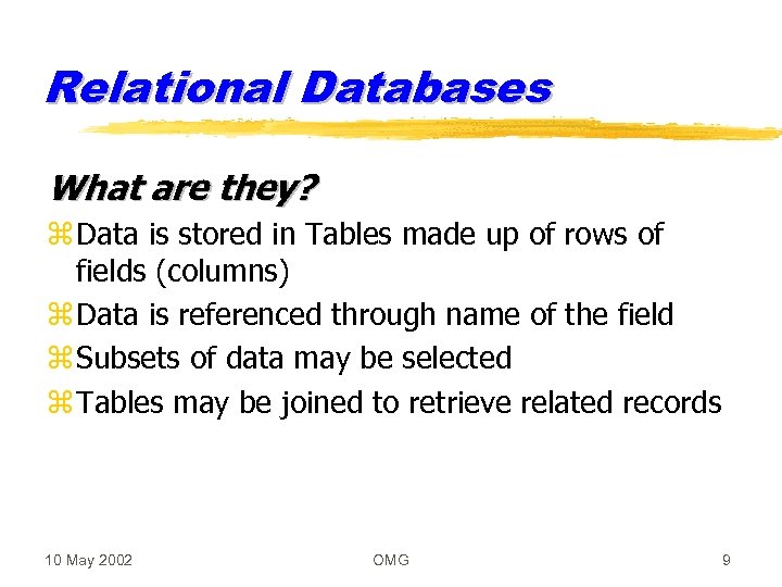 Relational Databases What are they? z Data is stored in Tables made up of