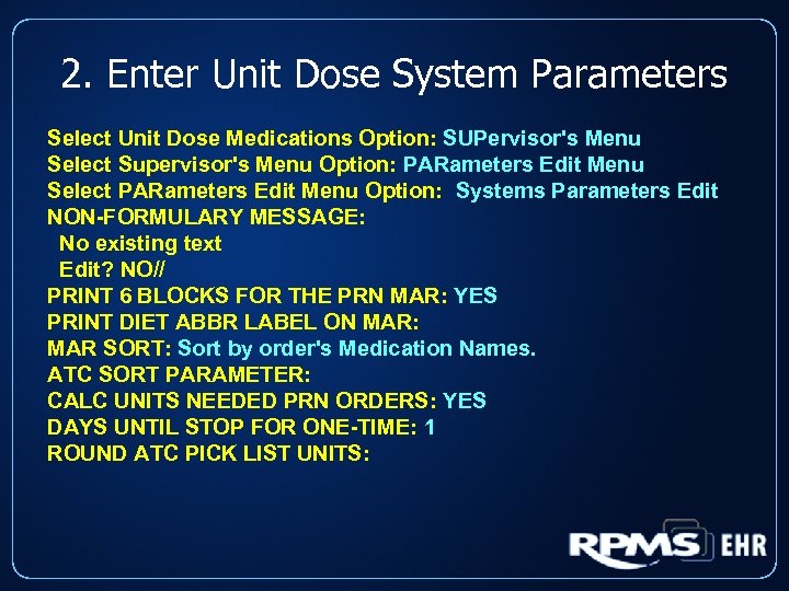 2. Enter Unit Dose System Parameters Select Unit Dose Medications Option: SUPervisor's Menu Select