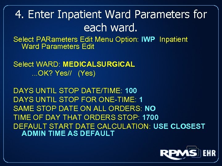 4. Enter Inpatient Ward Parameters for each ward. Select PARameters Edit Menu Option: IWP