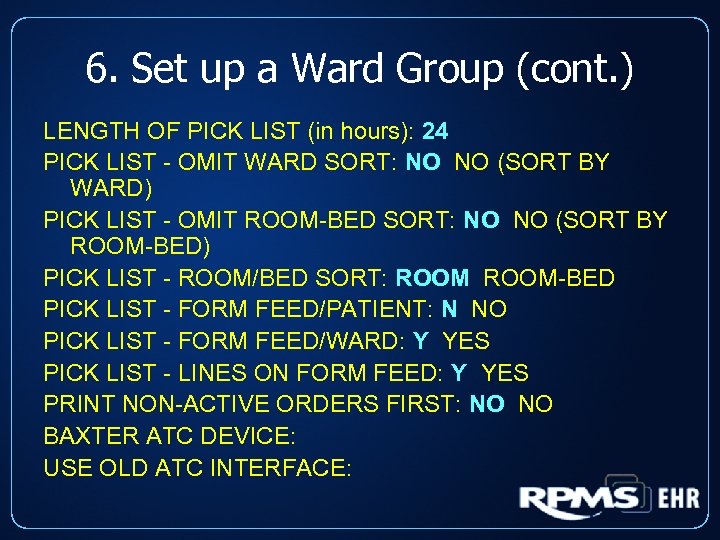 6. Set up a Ward Group (cont. ) LENGTH OF PICK LIST (in hours):