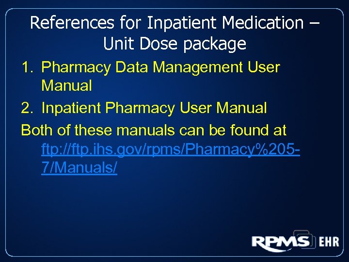 References for Inpatient Medication – Unit Dose package 1. Pharmacy Data Management User Manual