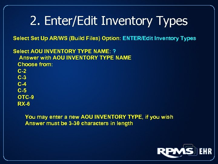 2. Enter/Edit Inventory Types Select Set Up AR/WS (Build Files) Option: ENTER/Edit Inventory Types