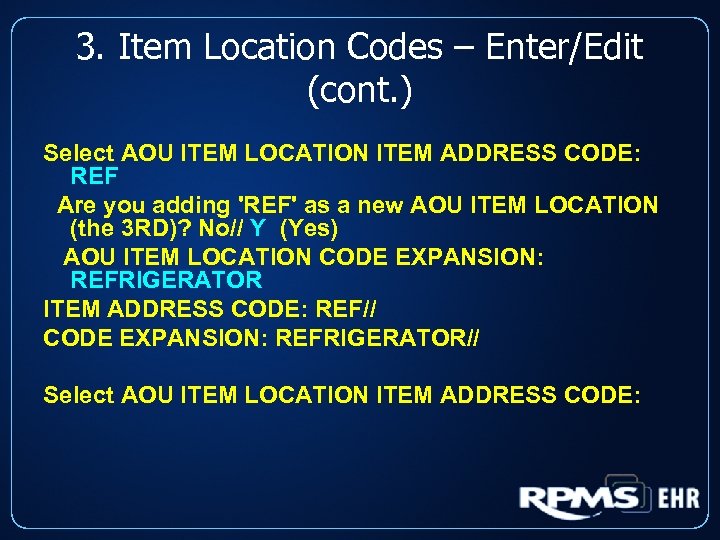 3. Item Location Codes – Enter/Edit (cont. ) Select AOU ITEM LOCATION ITEM ADDRESS