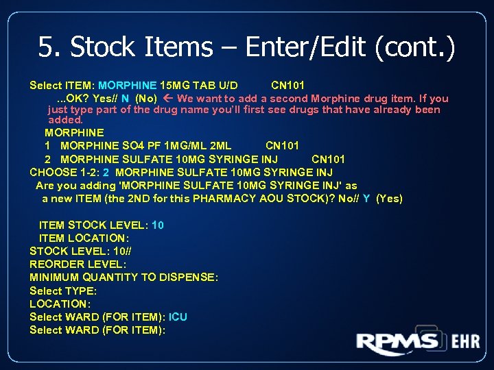 5. Stock Items – Enter/Edit (cont. ) Select ITEM: MORPHINE 15 MG TAB U/D