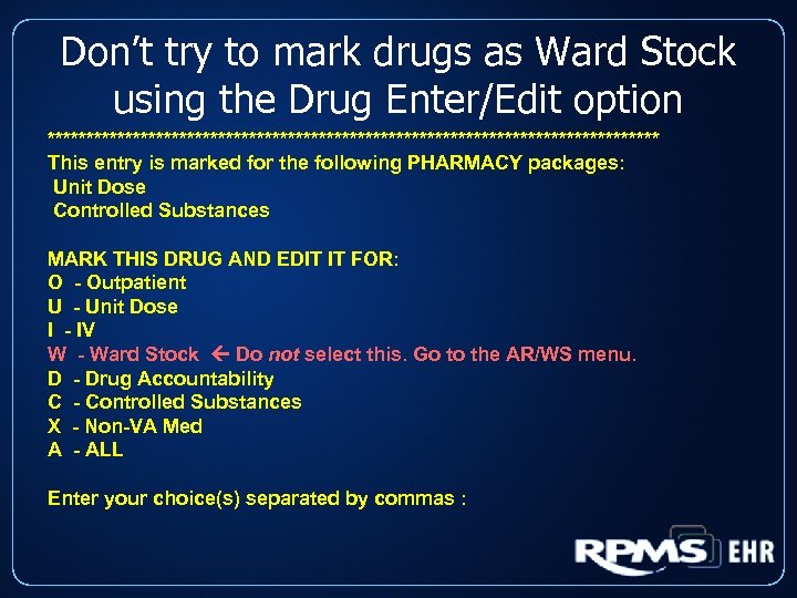 Don’t try to mark drugs as Ward Stock using the Drug Enter/Edit option ****************************************