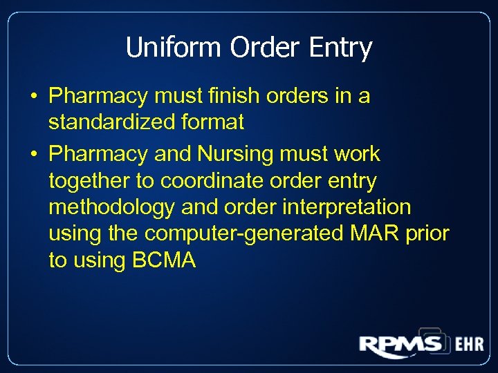 Uniform Order Entry • Pharmacy must finish orders in a standardized format • Pharmacy