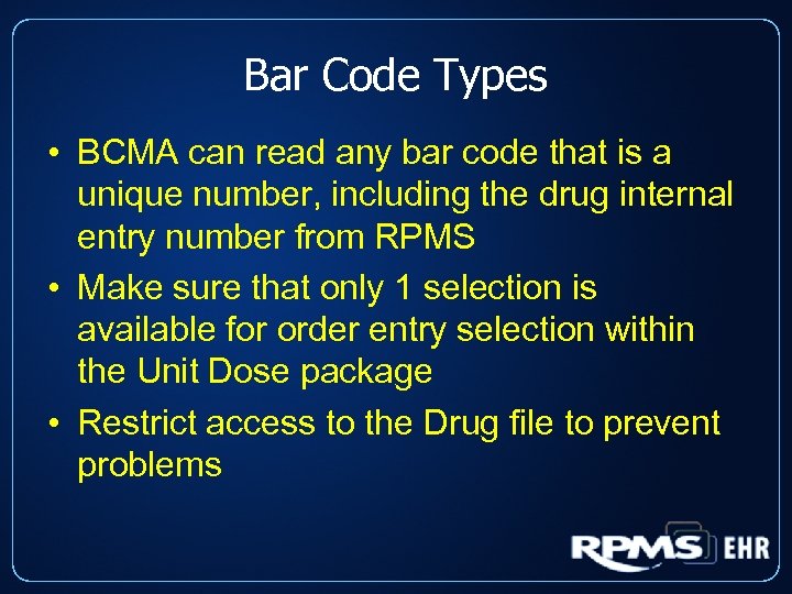 Bar Code Types • BCMA can read any bar code that is a unique