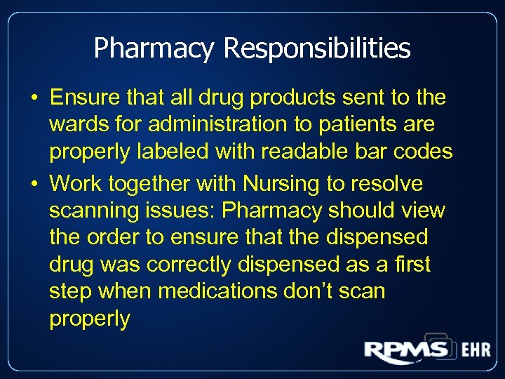 Pharmacy Responsibilities • Ensure that all drug products sent to the wards for administration