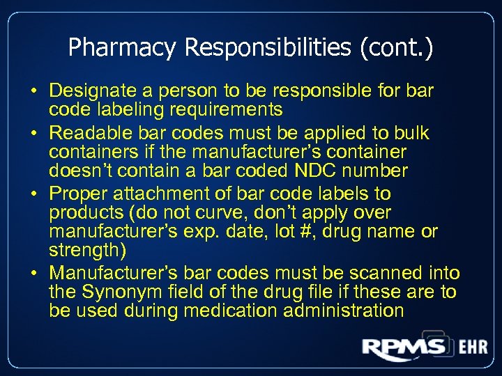 Pharmacy Responsibilities (cont. ) • Designate a person to be responsible for bar code