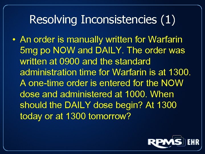 Resolving Inconsistencies (1) • An order is manually written for Warfarin 5 mg po