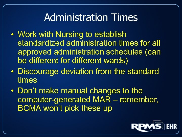 Administration Times • Work with Nursing to establish standardized administration times for all approved