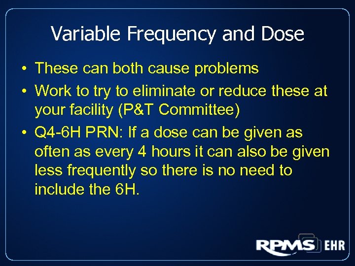 Variable Frequency and Dose • These can both cause problems • Work to try