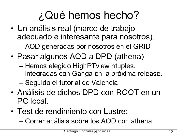 ¿Qué hemos hecho? • Un análisis real (marco de trabajo adecuado e interesante para
