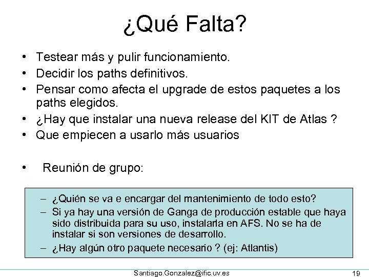 ¿Qué Falta? • Testear más y pulir funcionamiento. • Decidir los paths definitivos. •