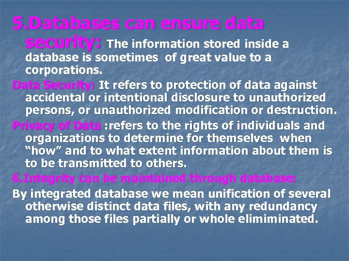 5. Databases can ensure data security: The information stored inside a database is sometimes