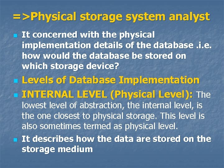 =>Physical storage system analyst n n It concerned with the physical implementation details of