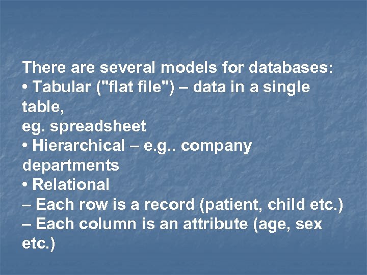 There are several models for databases: • Tabular ("flat file") – data in a