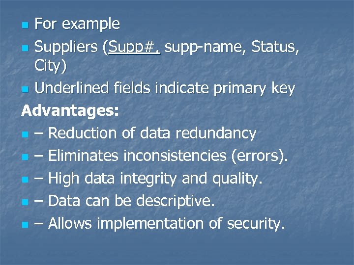 For example n Suppliers (Supp#, supp-name, Status, City) n Underlined fields indicate primary key