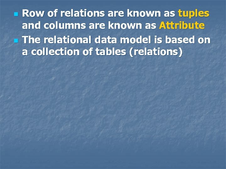 n n Row of relations are known as tuples and columns are known as