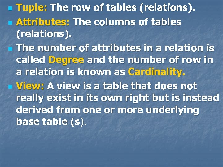 n n Tuple: The row of tables (relations). Attributes: The columns of tables (relations).