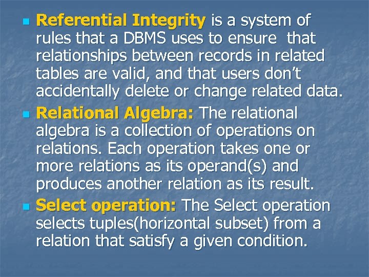 n n n Referential Integrity is a system of rules that a DBMS uses