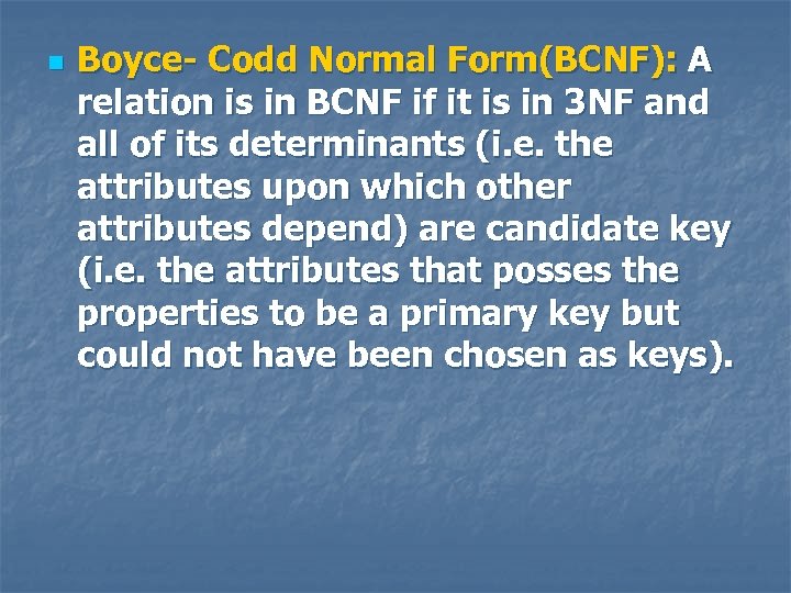 n Boyce- Codd Normal Form(BCNF): A relation is in BCNF if it is in