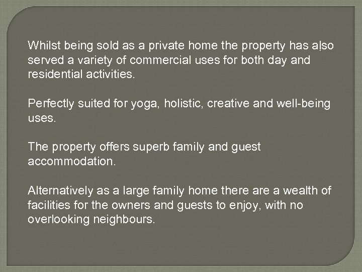 Whilst being sold as a private home the property has also. served a variety