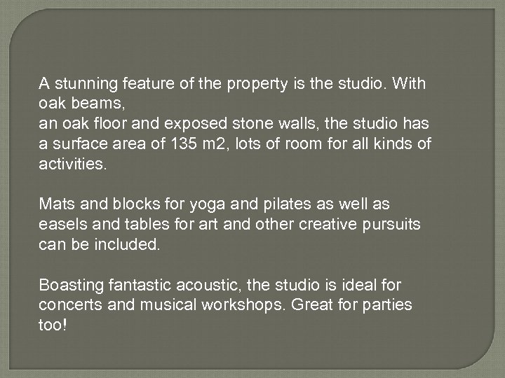 A stunning feature of the property is the studio. With oak beams, an oak