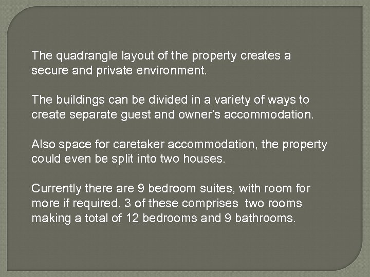The quadrangle layout of the property creates a secure and private environment. The buildings