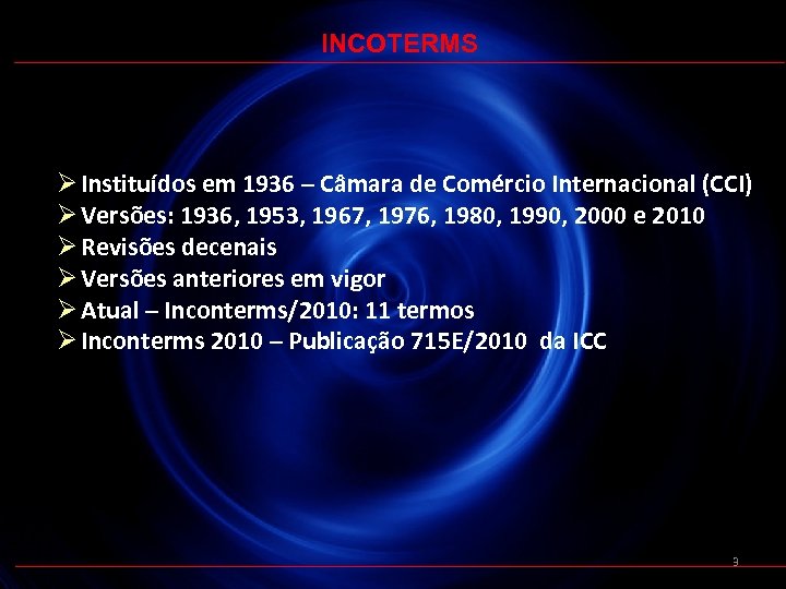 INCOTERMS Ø Instituídos em 1936 – Câmara de Comércio Internacional (CCI) Ø Versões: 1936,