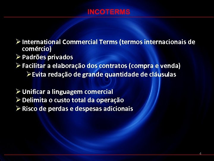 INCOTERMS Ø International Commercial Terms (termos internacionais de comércio) Ø Padrões privados Ø Facilitar