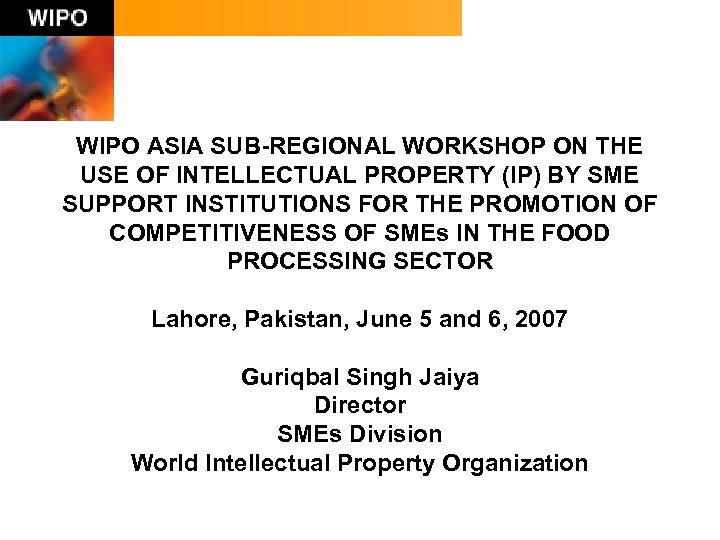 WIPO ASIA SUB-REGIONAL WORKSHOP ON THE USE OF INTELLECTUAL PROPERTY (IP) BY SME SUPPORT