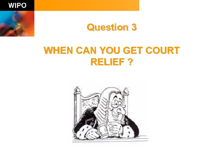 Question 3 WHEN CAN YOU GET COURT RELIEF ? 