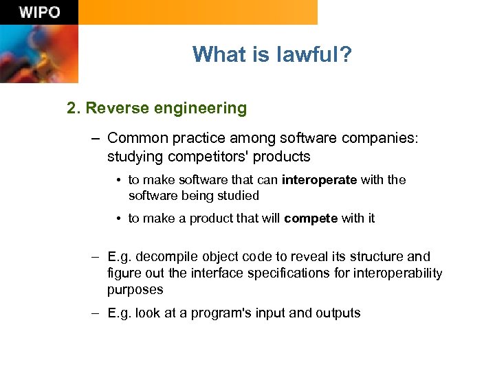 What is lawful? 2. Reverse engineering – Common practice among software companies: studying competitors'