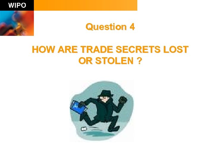 Question 4 HOW ARE TRADE SECRETS LOST OR STOLEN ? 