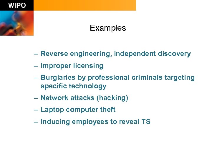 Examples – Reverse engineering, independent discovery – Improper licensing – Burglaries by professional criminals