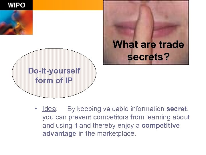 What are trade secrets? Do-it-yourself form of IP • Idea: By keeping valuable information