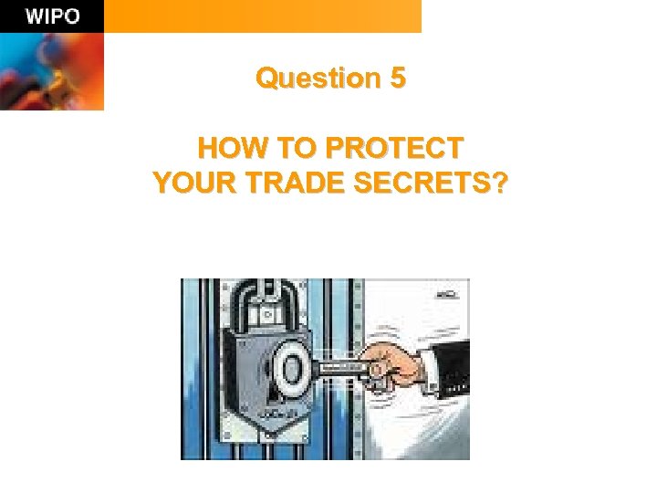 Question 5 HOW TO PROTECT YOUR TRADE SECRETS? 