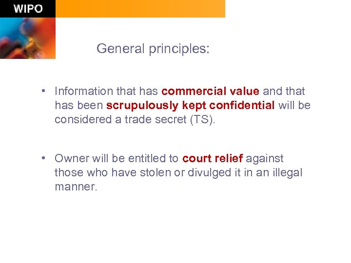 General principles: • Information that has commercial value and that has been scrupulously kept