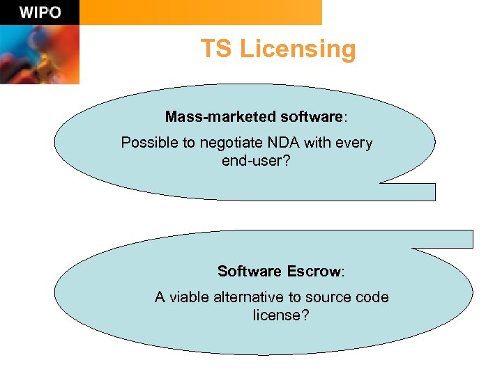 TS Licensing Mass-marketed software: Possible to negotiate NDA with every end-user? Software Escrow: A