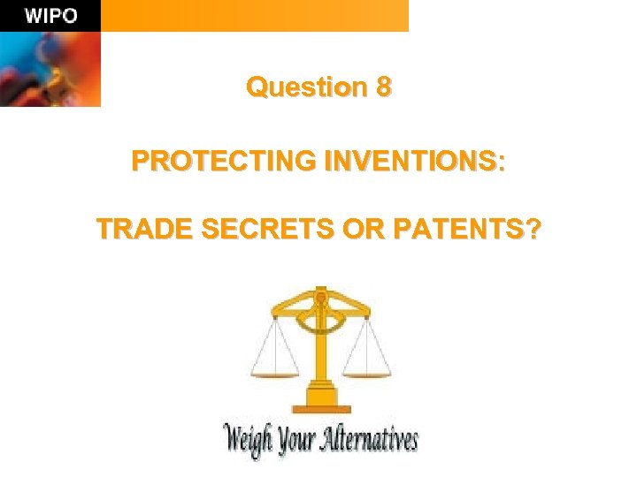 Question 8 PROTECTING INVENTIONS: TRADE SECRETS OR PATENTS? 