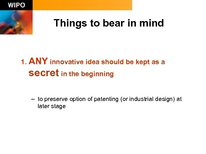 Things to bear in mind 1. ANY innovative idea should be kept as a