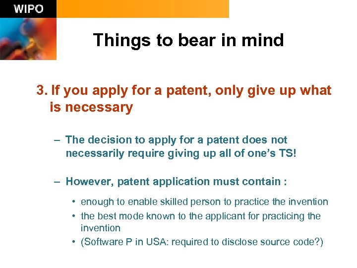 Things to bear in mind 3. If you apply for a patent, only give