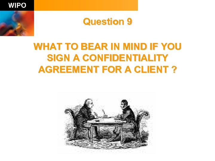 Question 9 WHAT TO BEAR IN MIND IF YOU SIGN A CONFIDENTIALITY AGREEMENT FOR