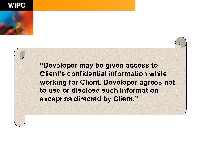 “Developer may be given access to Client’s confidential information while working for Client. Developer